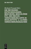 Die Revisionsentscheidungen, Bescheide, Beschlüsse etc. des Reichsversicherung-Amts in Invaliditäts- u. Altersversicherungssachen (eBook, PDF)