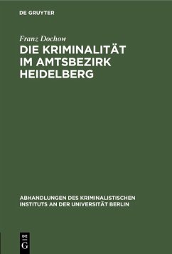 Die Kriminalität im Amtsbezirk Heidelberg (eBook, PDF) - Dochow, Franz Die Kriminalität im Amtsbezirk Heidelberg (eBook, PDF) - Dochow, Franz