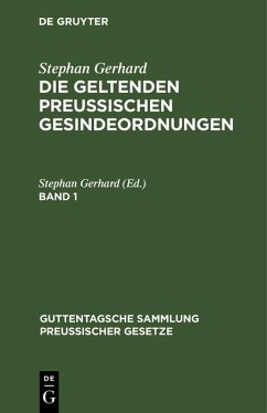 Stephan Gerhard: Die geltenden preussischen Gesindeordnungen. Band 1 (eBook, PDF)