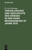 Veranlassung und Geschichte des Krieges in der Mark Brandenburg im Jahre 1675 (eBook, PDF)