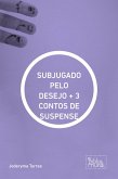 SUBJUGADO PELO DESEJO + 3 CONTOS DE SUSPENSE (eBook, ePUB)