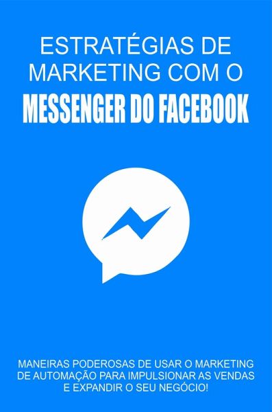 Estratégia De Marketing Com o Messenger Do Facebook (eBook, ePUB)