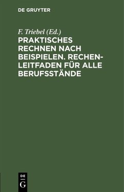 Praktisches Rechnen nach Beispielen. Rechen-Leitfaden für alle Berufsstände (eBook, PDF)