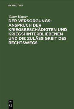 Der Versorgungsanspruch der Kriegsbeschädigten und Kriegshinterbliebenen und die Zulässigkeit des Rechtswegs (eBook, PDF) - Hauser, Viktor