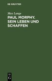 Paul Morphy. Sein Leben und Schaffen (eBook, PDF)