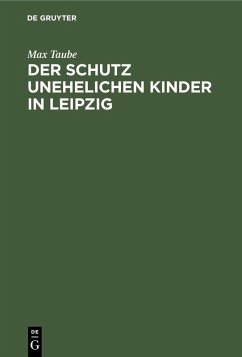 Der Schutz unehelichen Kinder in Leipzig (eBook, PDF) Cover Der Schutz unehelichen Kinder in Leipzig (eBook, PDF)