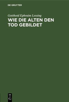 Wie die Alten den Tod gebildet (eBook, PDF) - Lessing, Gotthotd Ephraim