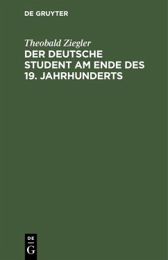 Der deutsche Student am Ende des 19. Jahrhunderts (eBook, PDF) - Ziegler, Theobald