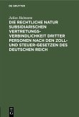 Die rechtliche Natur subsidiarischen Vertretungsverbindlichkeit dritter Personen nach den Zoll- und Steuer-Gesetzen des deutschen Reich (eBook, PDF)