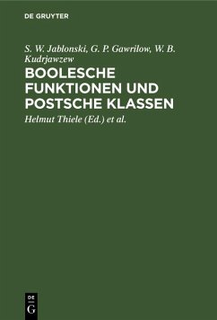 Boolesche Funktionen und Postsche Klassen (eBook, PDF) - Jablonski, S. W.; Gawrilow, G. P.; Kudrjawzew, W. B. Boolesche Funktionen und Postsche Klassen (eBook, PDF) - Jablonski, S. W.; Gawrilow, G. P.; Kudrjawzew, W. B.