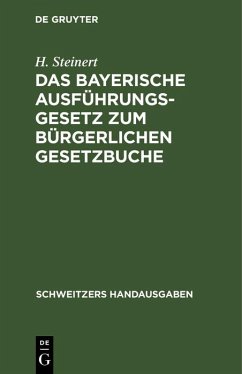 Das Bayerische Ausführungsgesetz zum Bürgerlichen Gesetzbuche (eBook, PDF) - Steinert, H.