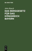 Das Berggesetz für das Königreich Bayern (eBook, PDF)