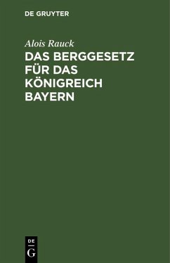 Das Berggesetz für das Königreich Bayern (eBook, PDF) - Rauck, Alois