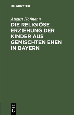 Die religiöse Erziehung der Kinder aus gemischten Ehen in Bayern (eBook, PDF) - Hofmann, August