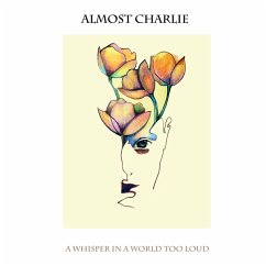 A Whisper In A World Too Loud - Almost Charlie