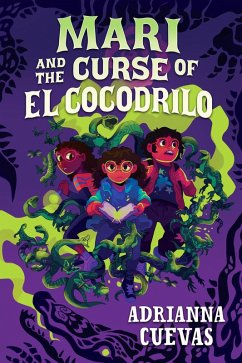 Mari and the Curse of El Cocodrilo (eBook, ePUB) - Cuevas, Adrianna