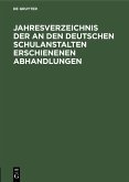 Jahresverzeichnis der an den deutschen Schulanstalten erschienenen Abhandlungen (eBook, PDF)