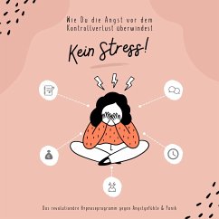 Kein Stress! Wie Du die Angst vor dem Kontrollverlust überwindest (MP3-Download) - Zentrum für Stressregulation