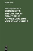 Enderlein's theoretisch-praktische Anweisung zum Vierschachspiele (eBook, PDF)