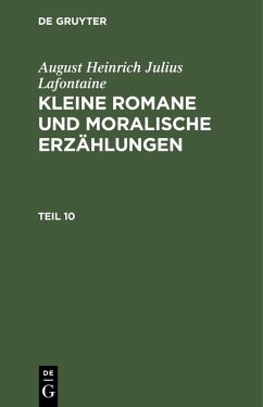 August Heinrich Julius Lafontaine: Kleine Romane und moralische Erzählungen. Teil 10 (eBook, PDF) - Lafontaine, August Heinrich Julius