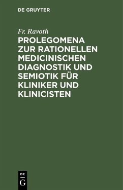 Prolegomena zur rationellen medicinischen Diagnostik und Semiotik für Kliniker und Klinicisten (eBook, PDF) - Ravoth, Fr.