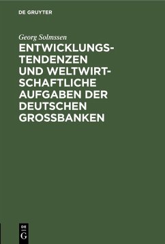 Entwicklungstendenzen und weltwirtschaftliche Aufgaben der deutschen Großbanken (eBook, PDF) - Solmssen, Georg
