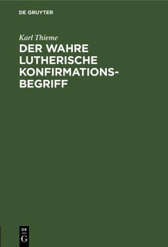 Der wahre Lutherische Konfirmationsbegriff (eBook, PDF) - Thieme, Karl