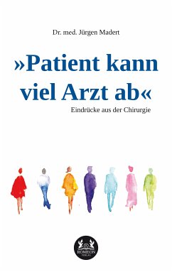 »Patient kann viel Arzt ab« (eBook, ePUB) - Madert, Dr. med. Jürgen