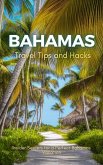 Bahamas Travel Tips and Hacks: Insider Secrets for a Perfect Bahamas Vacation (eBook, ePUB)