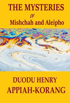 The Mysteries of Mishchah and Aleipho (eBook, ePUB) - Appiah-korang, Duodu Henry