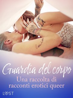 Guardia del corpo - Una raccolta di racconti erotici queer (eBook, ePUB) - Authors, Lust