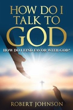 HOW DO I TALK TO GOD (HOW DO I FIND FAVOR WITH GOD)? (eBook, ePUB) - Johnson, Robert
