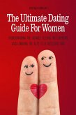 The Ultimate Dating Guide For Women Understanding the Signals, Feeling the Chemistry, and Learning the Keys to a Successful Date (eBook, ePUB)