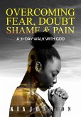 Overcoming Fear, Doubt, Shame and Pain (A 31-Day Walk with God, #1) (eBook, ePUB)