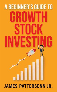 A Beginner's Guide to Growth Stock Investing (eBook, ePUB) - Pattersenn, James