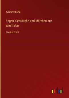 Sagen, Gebräuche und Märchen aus Westfalen - Kuhn, Adalbert