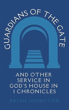 Guardians of the Gate (and Other Service in God's House in 1 Chronicles (Search For Truth Bible Series) (eBook, ePUB) - Johnston, Brian