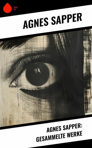 Agnes Sapper: Gesammelte Werke (eBook, ePUB) Agnes Sapper: Gesammelte Werke (eBook, ePUB)