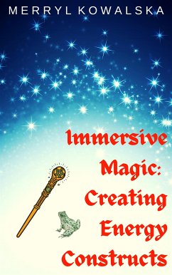 Immersive Magic: Creating Energy Constructs (eBook, ePUB) - Kowalska, Merryl