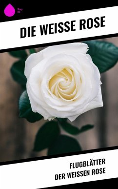 Flugblätter der Weißen Rose (eBook, ePUB) - Die Weiße Rose