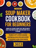 Soup Maker Cookbook: Embark on a Culinary Journey with Timeless Winter Recipe Traditions in Creamy, Satisfying Soups for All [II Edition] (eBook, ePUB)