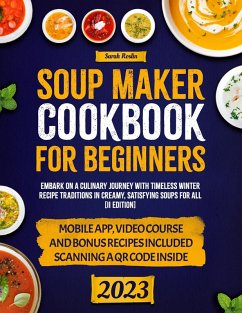 Soup Maker Cookbook: Embark on a Culinary Journey with Timeless Winter Recipe Traditions in Creamy, Satisfying Soups for All [II Edition] (eBook, ePUB) - Roslin, Sarah