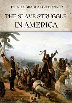 The slave struggle in America (eBook, ePUB) - Bradlaugh Bonner, Hypatia