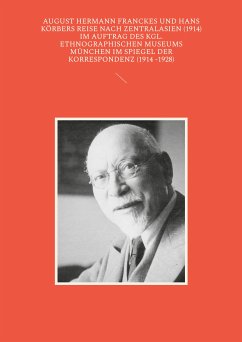 August Hermann Franckes und Hans Körbers Reise nach Zentralasien (1914) im Auftrag des Kgl. Ethnographischen Museums München im Spiegel der Korrespondenz (1914 -1928) (eBook, ePUB)