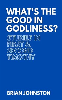 What's the Good in Godliness? Studies in First and Second Timothy (Search For Truth Bible Series) (eBook, ePUB) - Johnston, Brian