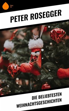 Die beliebtesten Weihnachtsgeschichten (eBook, ePUB) - Rosegger, Peter