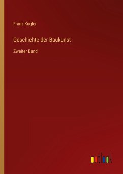 Geschichte der Baukunst - Kugler, Franz