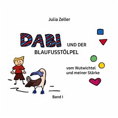 Dabi und der Blaufusstölpel - vom Wutwichtel und meiner Stärke - Band I - Zeller, Julia