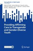 Providing Affirming Care to Transgender and Gender-Diverse Youth (eBook, PDF)