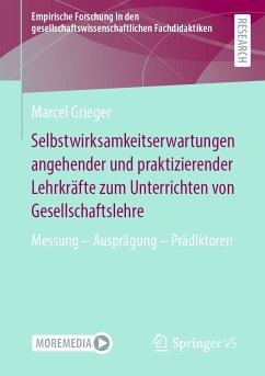 Selbstwirksamkeitserwartungen angehender und praktizierender Lehrkräfte zum Unterrichten von Gesellschaftslehre (eBook, PDF) - Grieger, Marcel